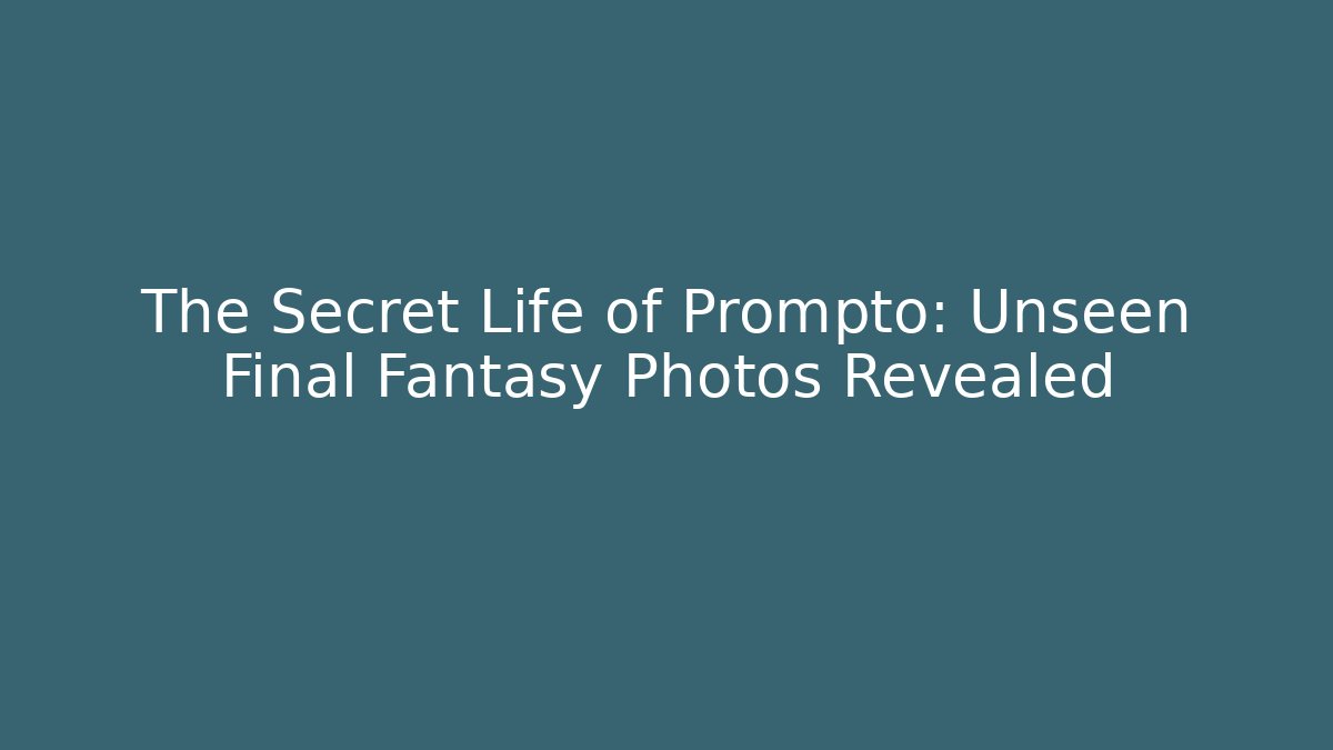 The Secret Life of Prompto: Unseen Final Fantasy Photos Revealed