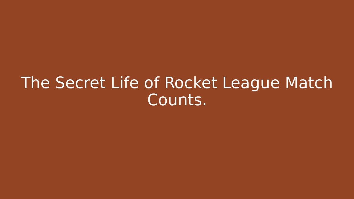 The Secret Life of Rocket League Match Counts.