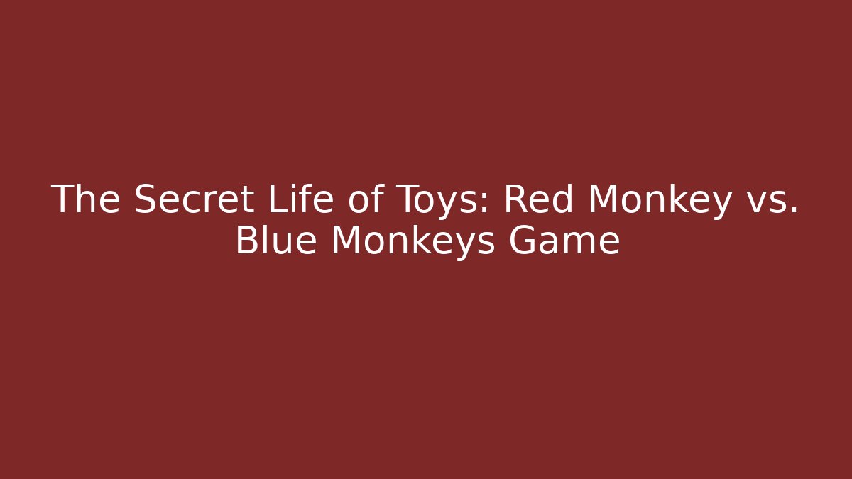 The Secret Life of Toys: Red Monkey vs. Blue Monkeys Game