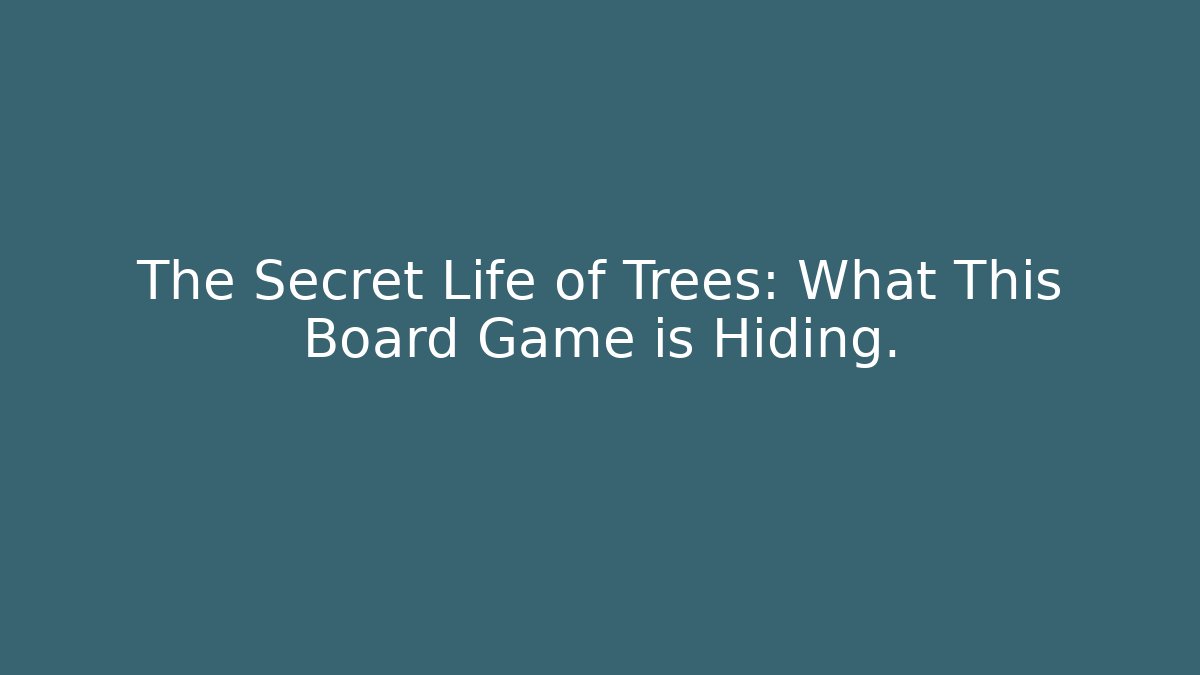 The Secret Life of Trees: What This Board Game is Hiding.