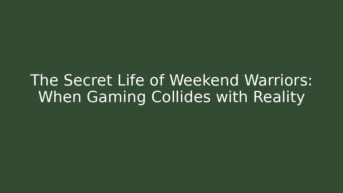 The Secret Life of Weekend Warriors: When Gaming Collides with Reality