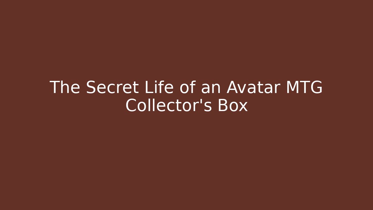 The Secret Life of an Avatar MTG Collector's Box