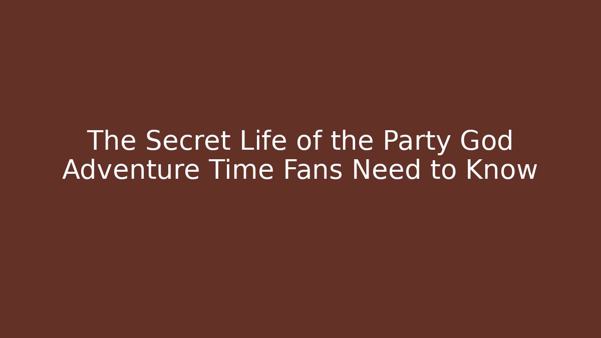 The Secret Life of the Party God Adventure Time Fans Need to Know