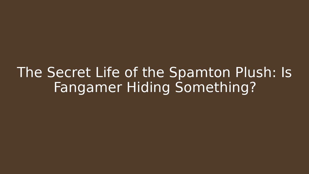 The Secret Life of the Spamton Plush: Is Fangamer Hiding Something?