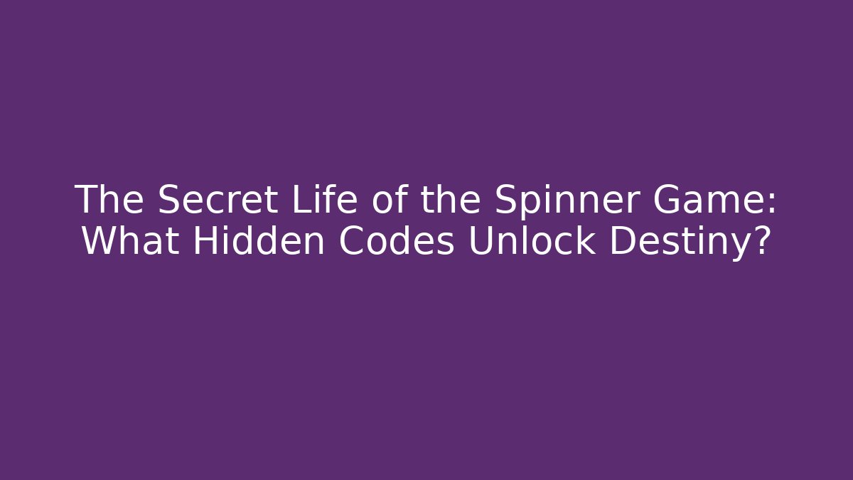 The Secret Life of the Spinner Game: What Hidden Codes Unlock Destiny?