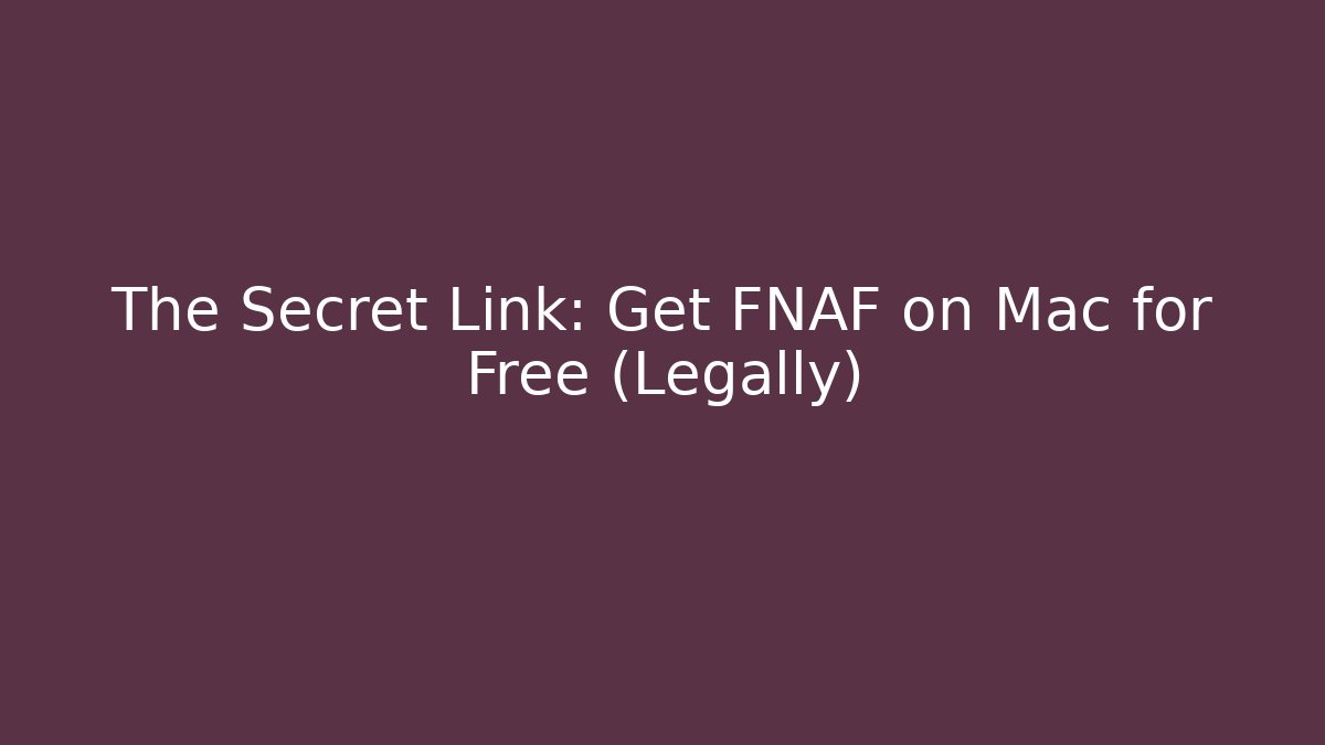 The Secret Link: Get FNAF on Mac for Free (Legally)