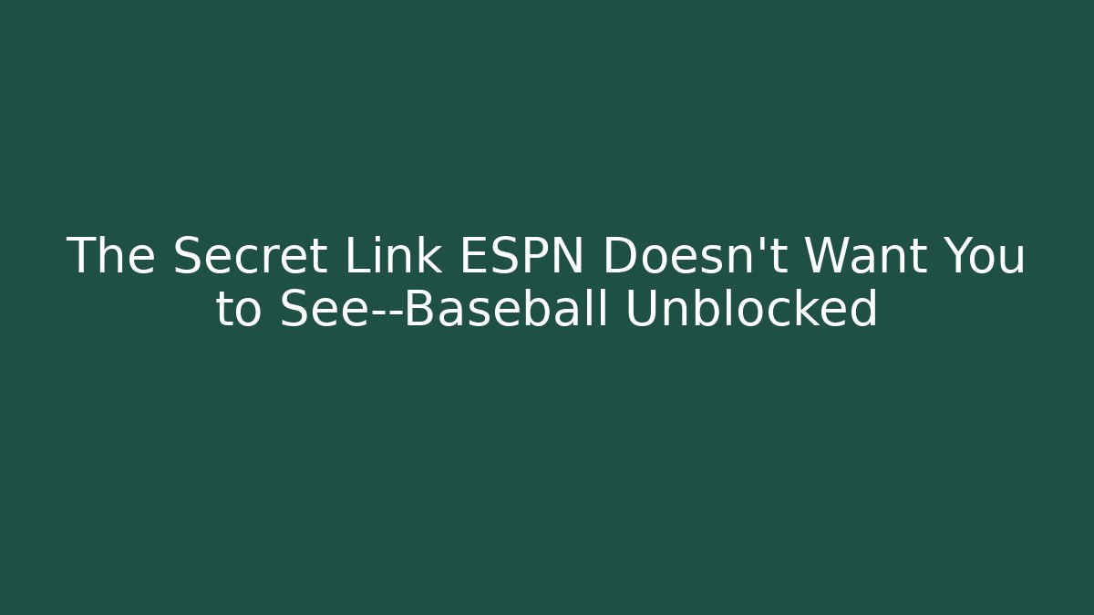 The Secret Link ESPN Doesn’t Want You to See—Baseball Unblocked