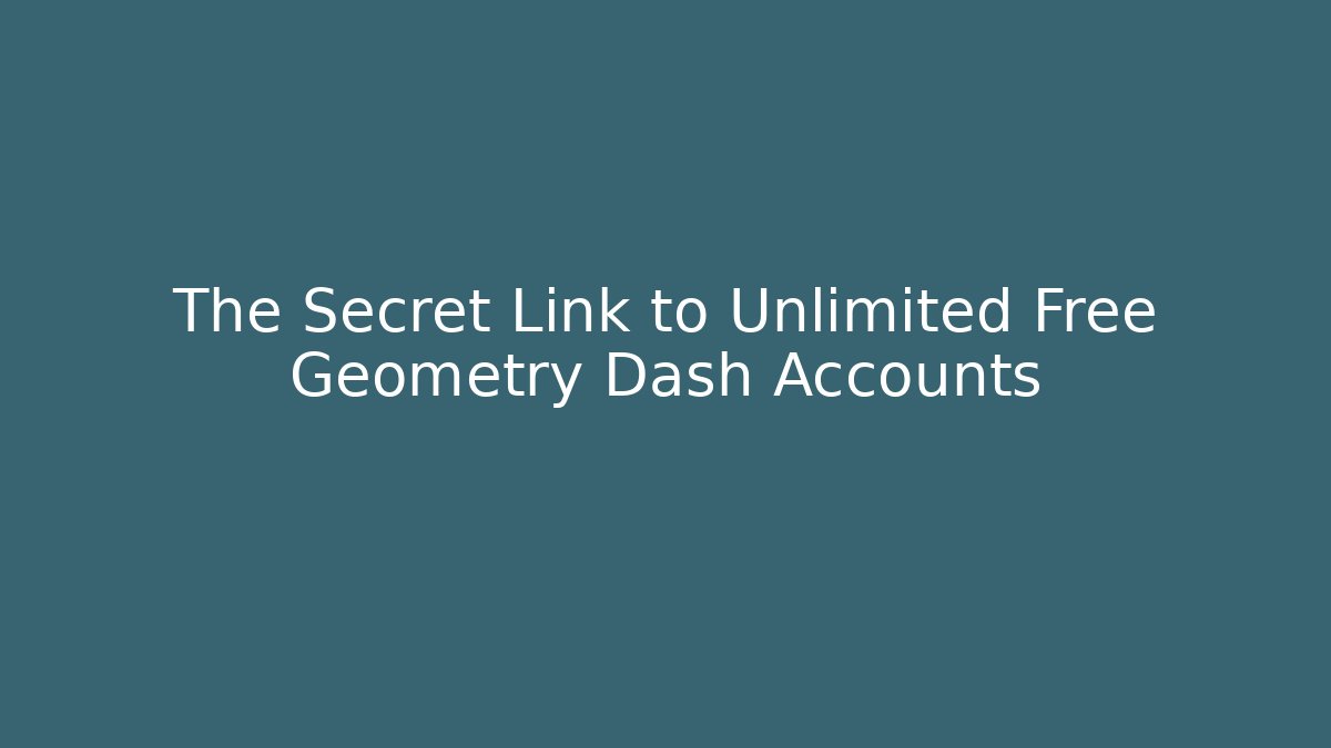 The Secret Link to Unlimited Free Geometry Dash Accounts