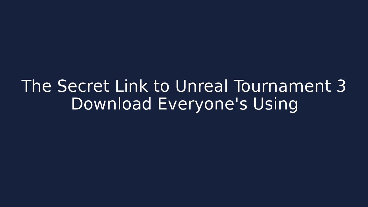 The Secret Link to Unreal Tournament 3 Download Everyone's Using