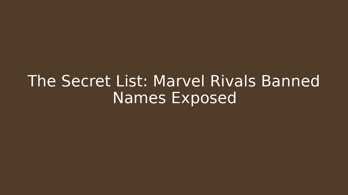 The Secret List: Marvel Rivals Banned Names Exposed