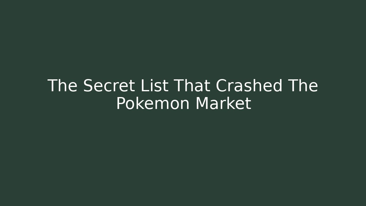 The Secret List That Crashed The Pokémon Market