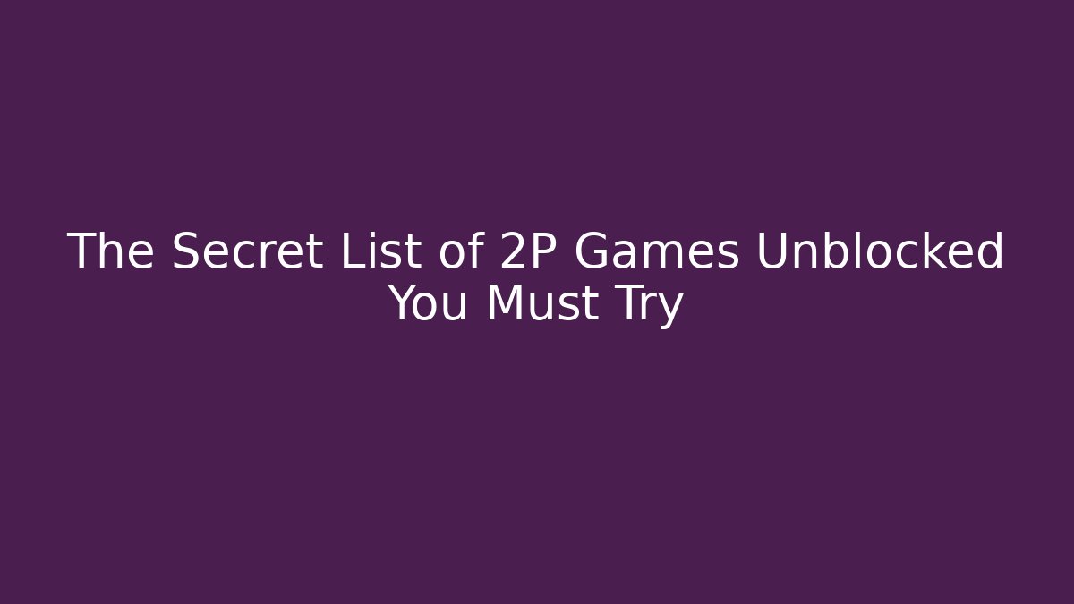 The Secret List of 2P Games Unblocked You Must Try