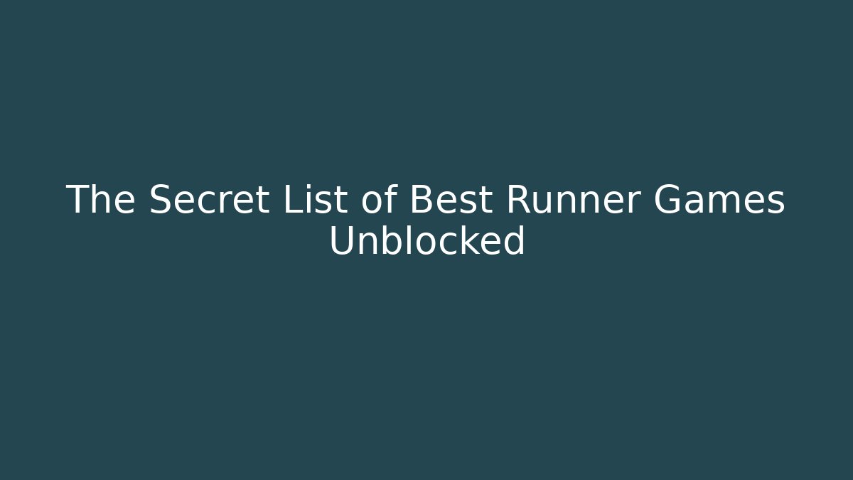 The Secret List of Best Runner Games Unblocked