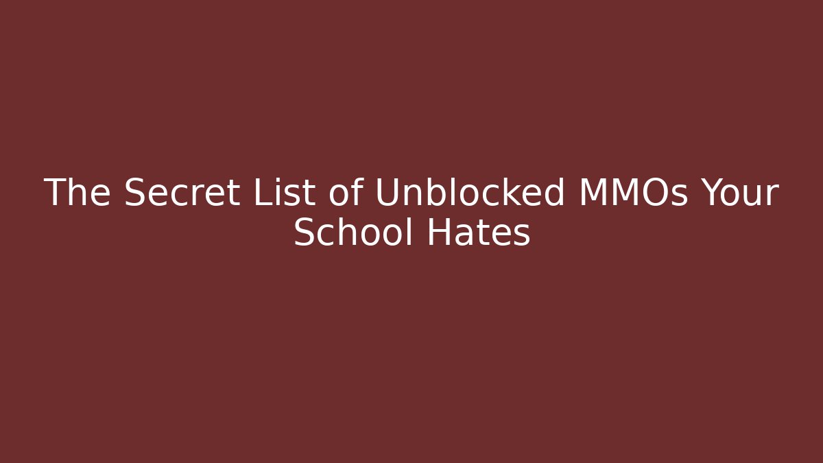 The Secret List of Unblocked MMOs Your School Hates