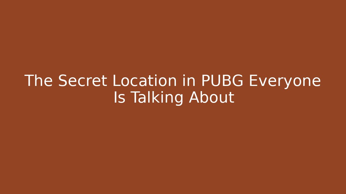 The Secret Location in PUBG Everyone Is Talking About - Critter Realm