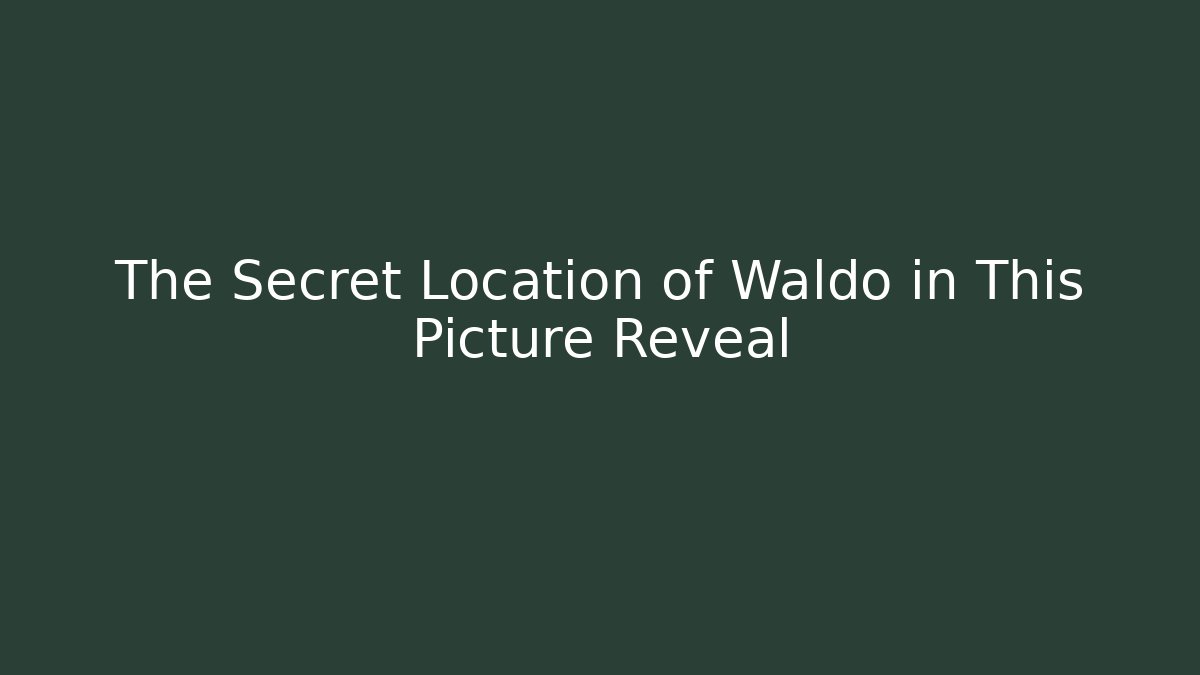 The Secret Location of Waldo in This Picture Reveal - Critter Realm