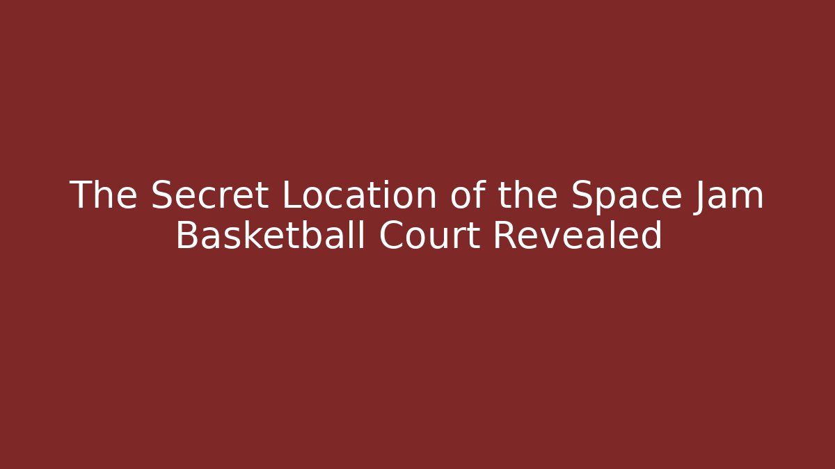 The Secret Location of the Space Jam Basketball Court Revealed