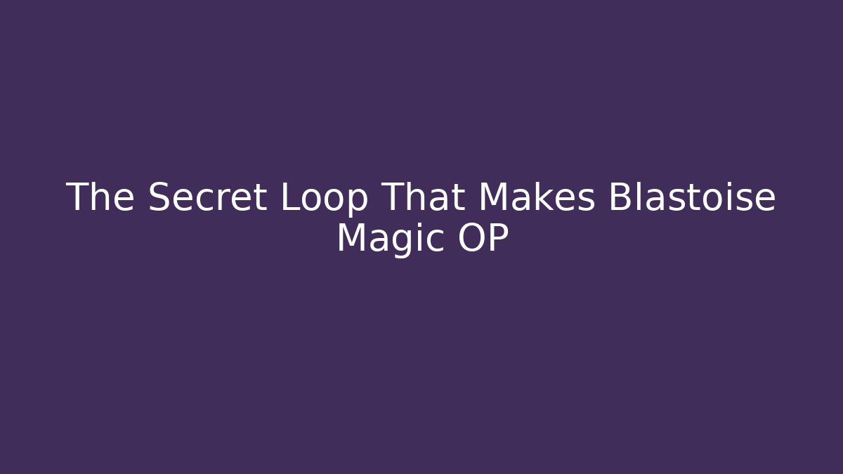 The Secret Loop That Makes Blastoise Magic OP - Critter Realm