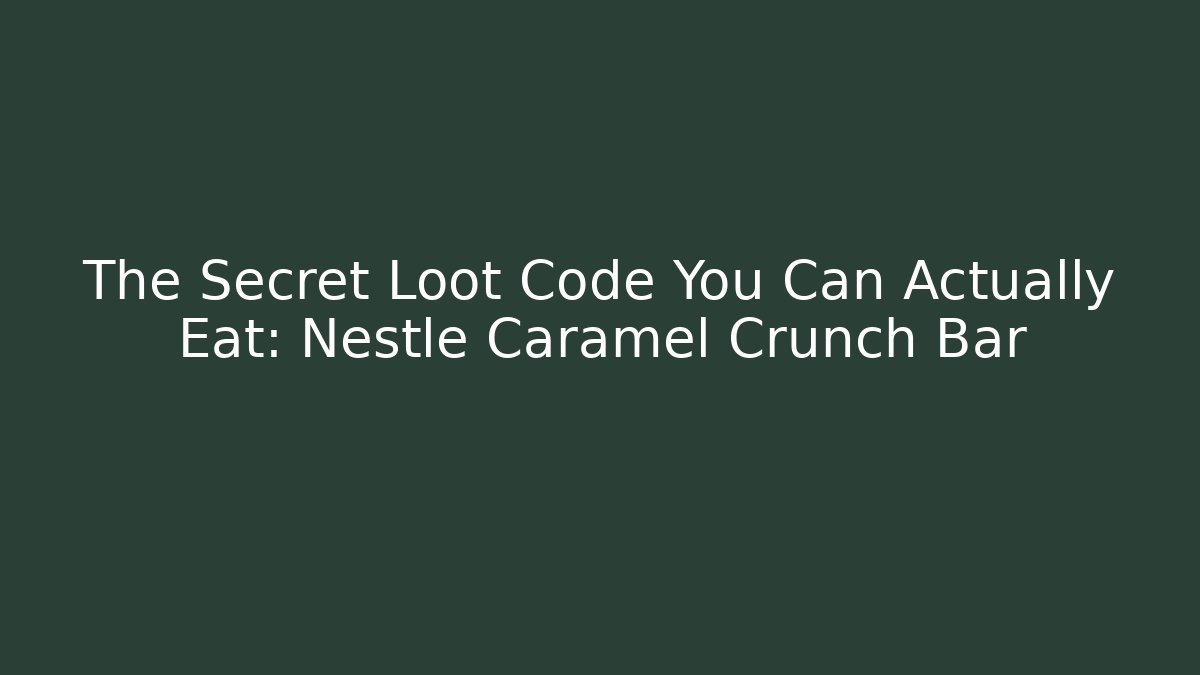 The Secret Loot Code You Can Actually Eat: Nestle Caramel Crunch Bar