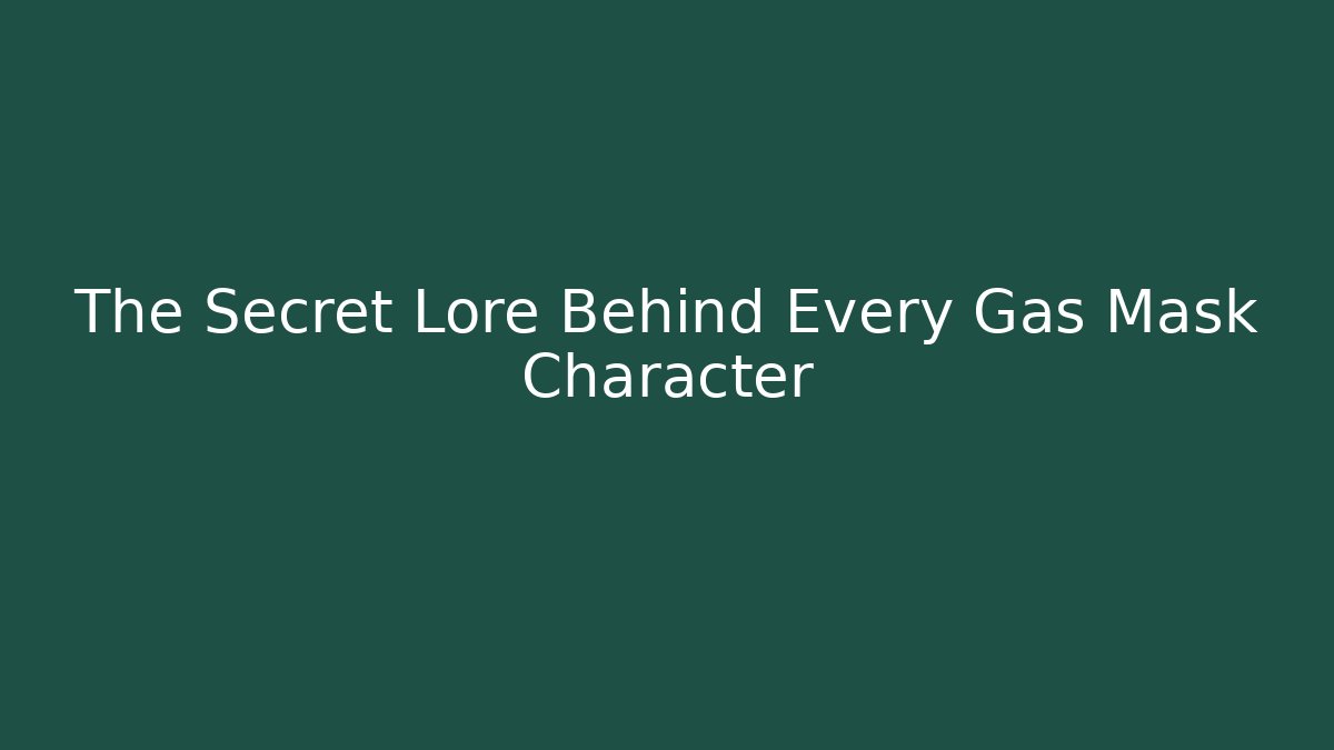 The Secret Lore Behind Every Gas Mask Character