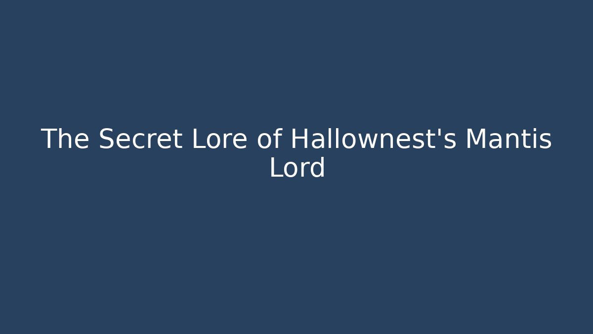 The Secret Lore of Hallownest's Mantis Lord