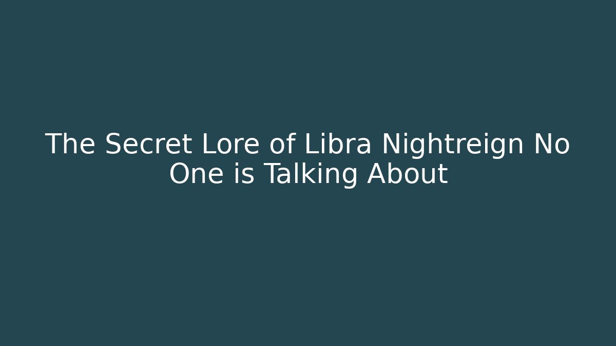 The Secret Lore of Libra Nightreign No One is Talking About