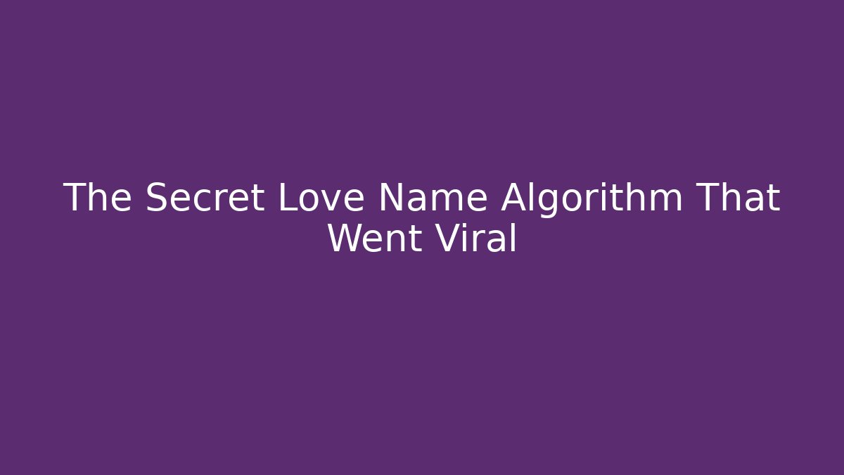 The Secret Love Name Algorithm That Went Viral - Critter Realm