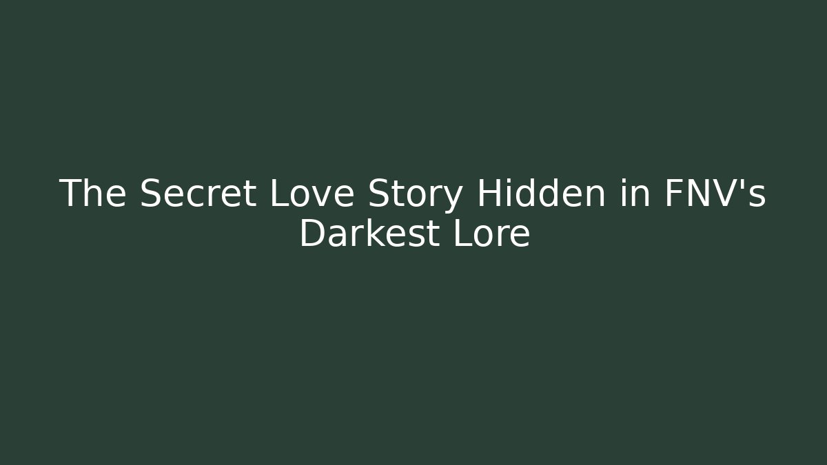 The Secret Love Story Hidden in FNV's Darkest Lore - Critter Realm