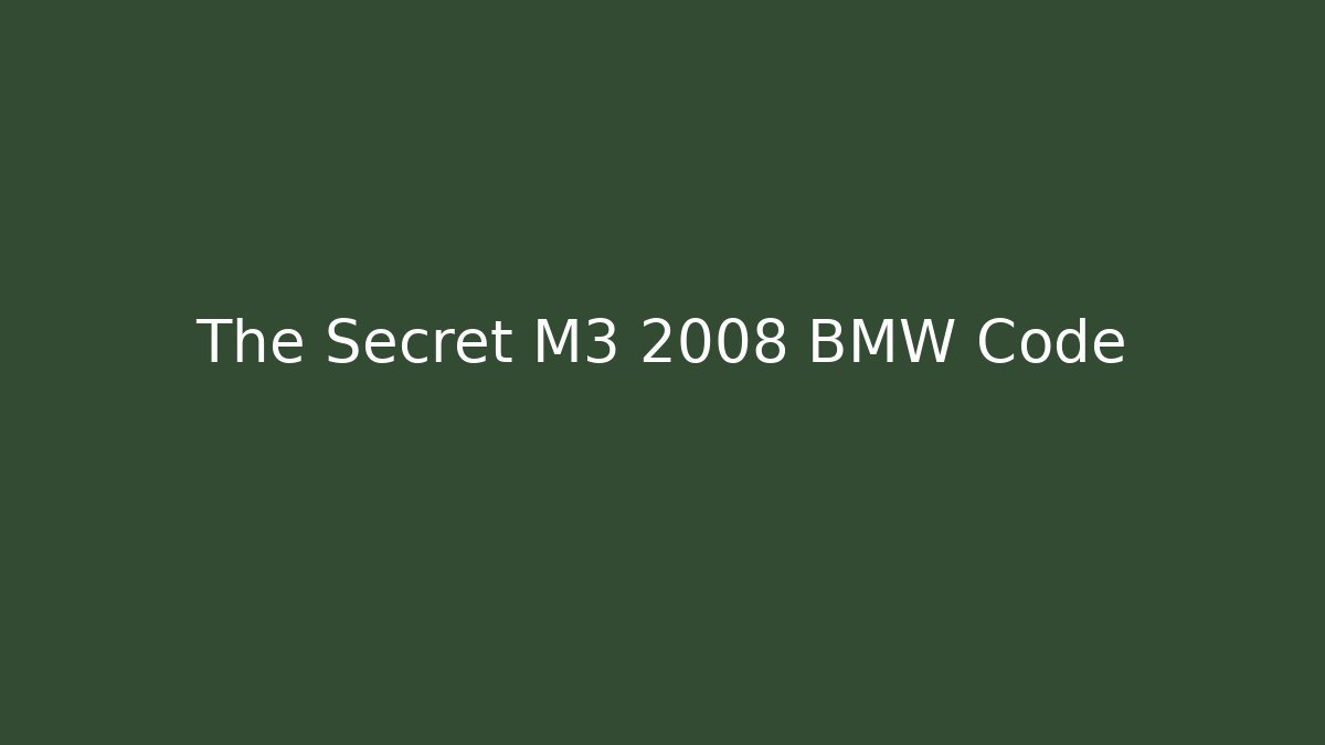 The Secret M3 2008 BMW Code