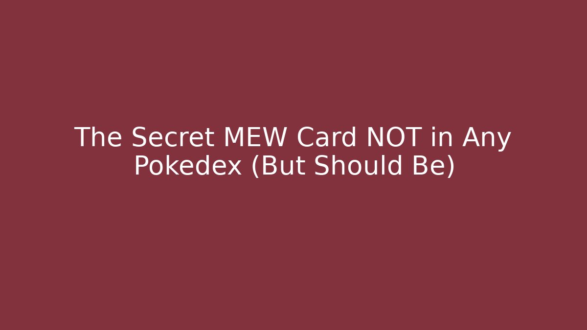 The Secret MEW Card NOT in Any Pokédex (But Should Be)