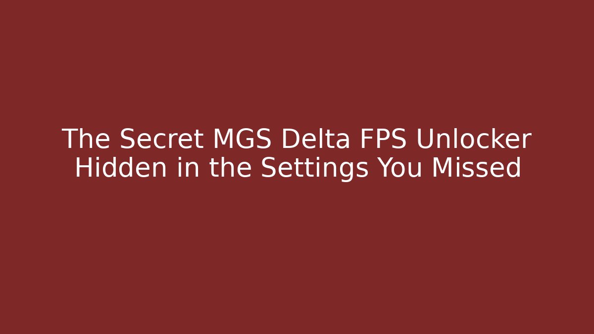 The Secret MGS Delta FPS Unlocker Hidden in the Settings You Missed