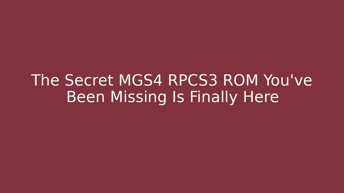 The Secret MGS4 RPCS3 ROM You’ve Been Missing Is Finally Here