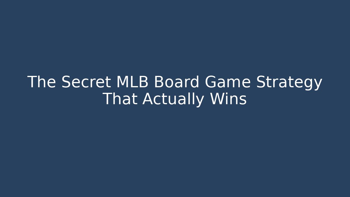 The Secret MLB Board Game Strategy That Actually Wins
