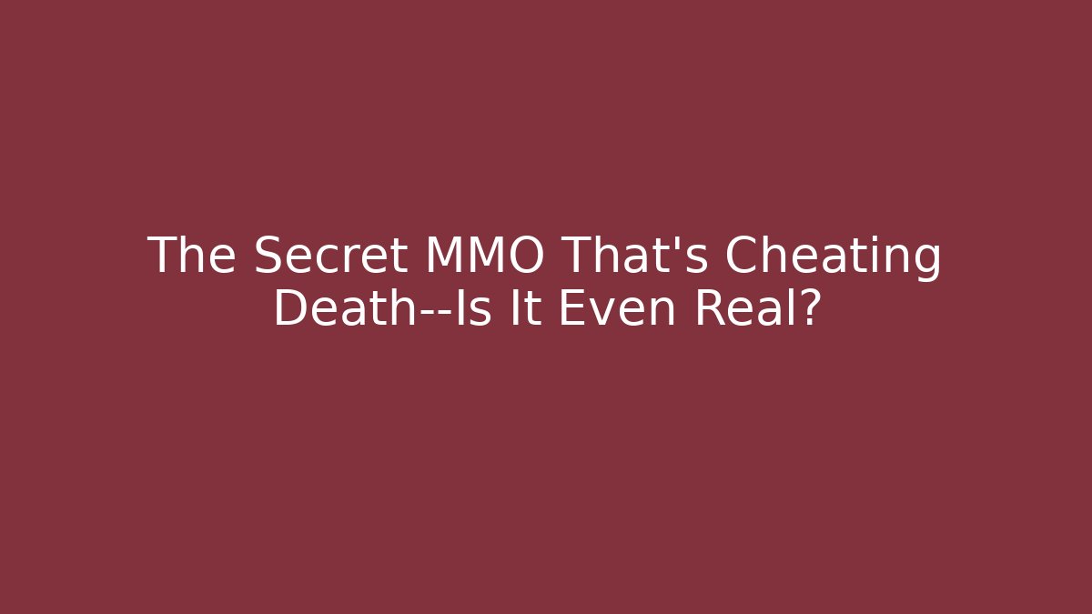 The Secret MMO That’s Cheating Death—Is It Even Real?