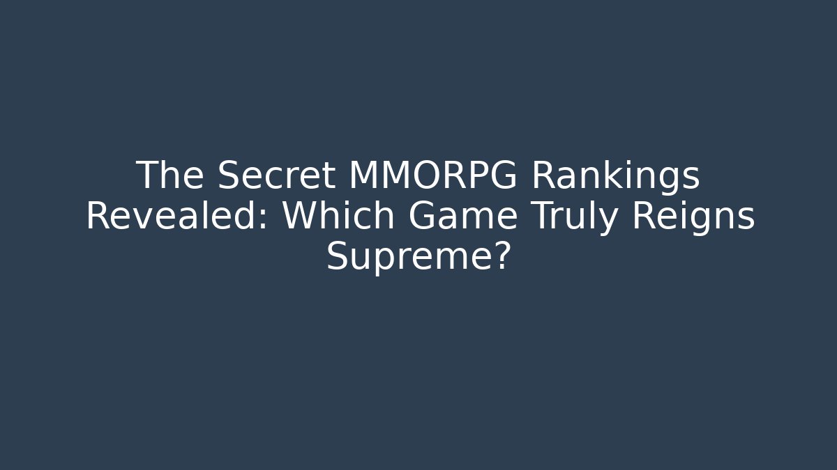 The Secret MMORPG Rankings Revealed: Which Game Truly Reigns Supreme?