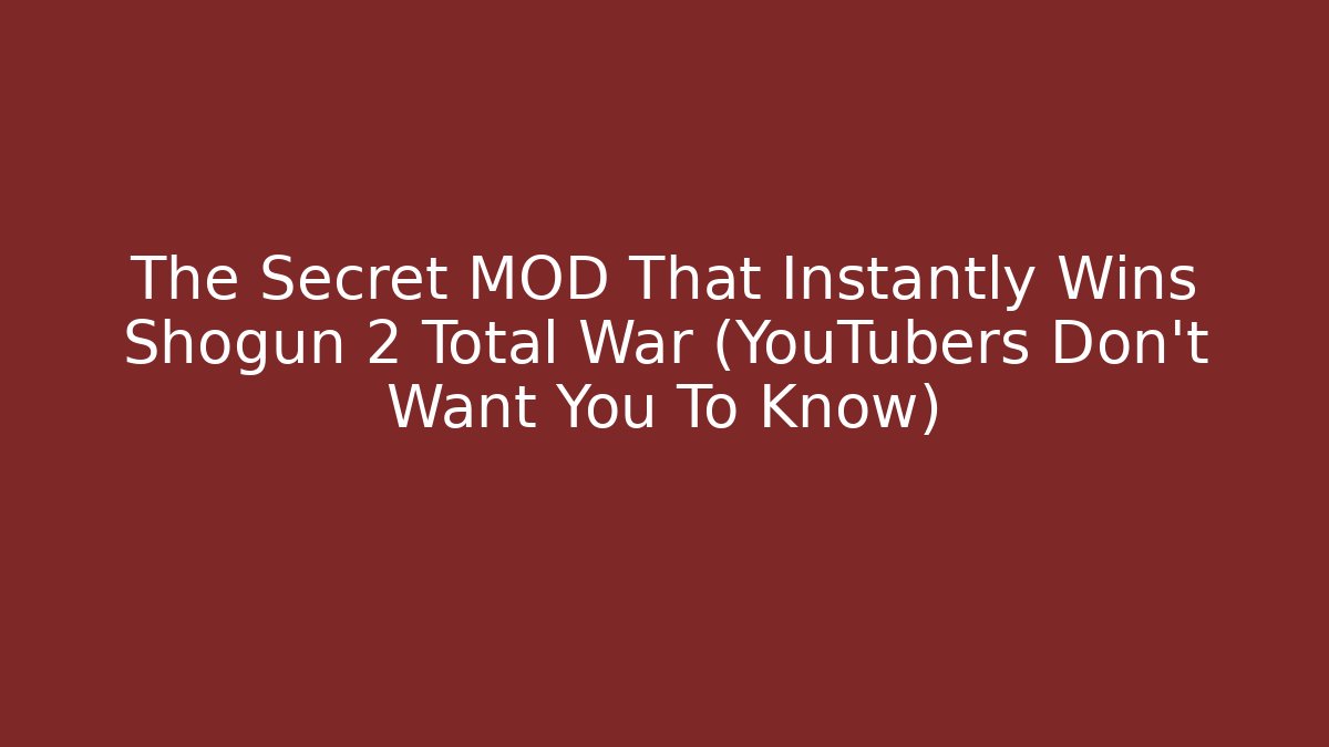The Secret MOD That Instantly Wins Shogun 2 Total War (YouTubers Don't Want You To Know)