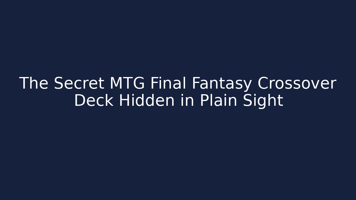 The Secret MTG Final Fantasy Crossover Deck Hidden in Plain Sight