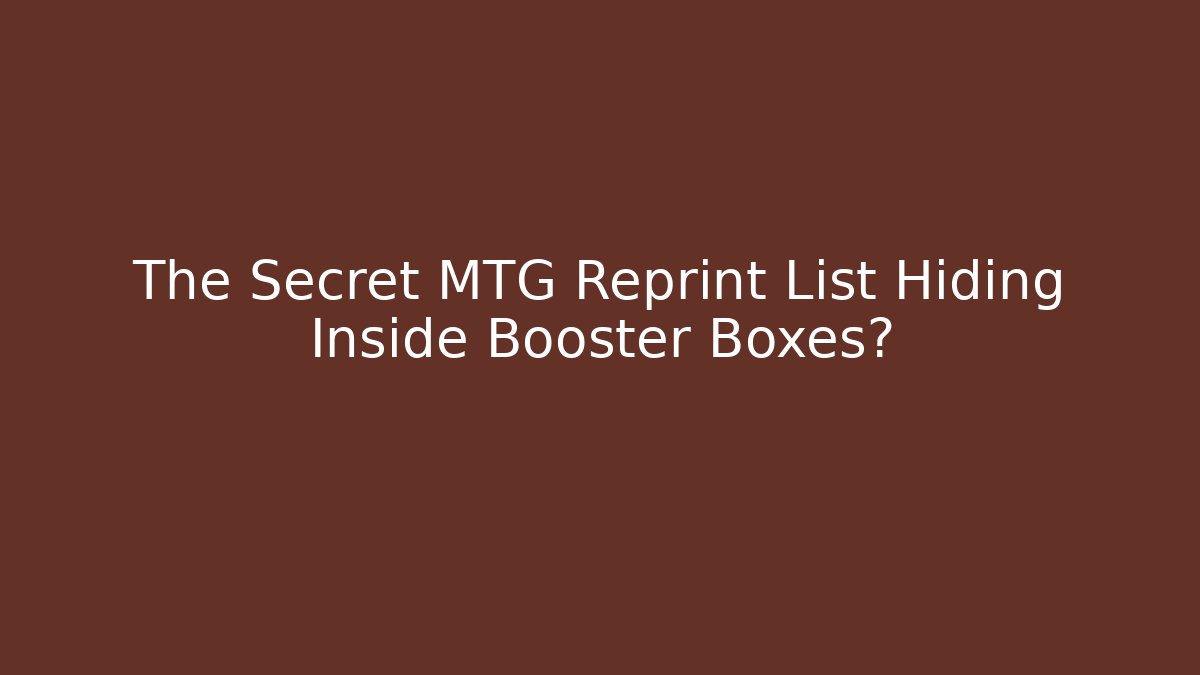 The Secret MTG Reprint List Hiding Inside Booster Boxes?