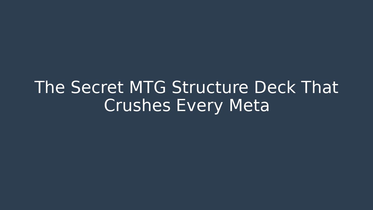 The Secret MTG Structure Deck That Crushes Every Meta
