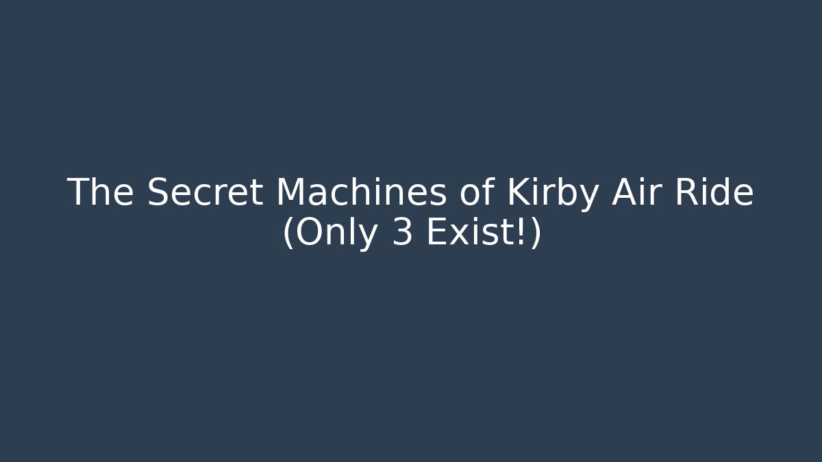 The Secret Machines of Kirby Air Ride (Only 3 Exist!)