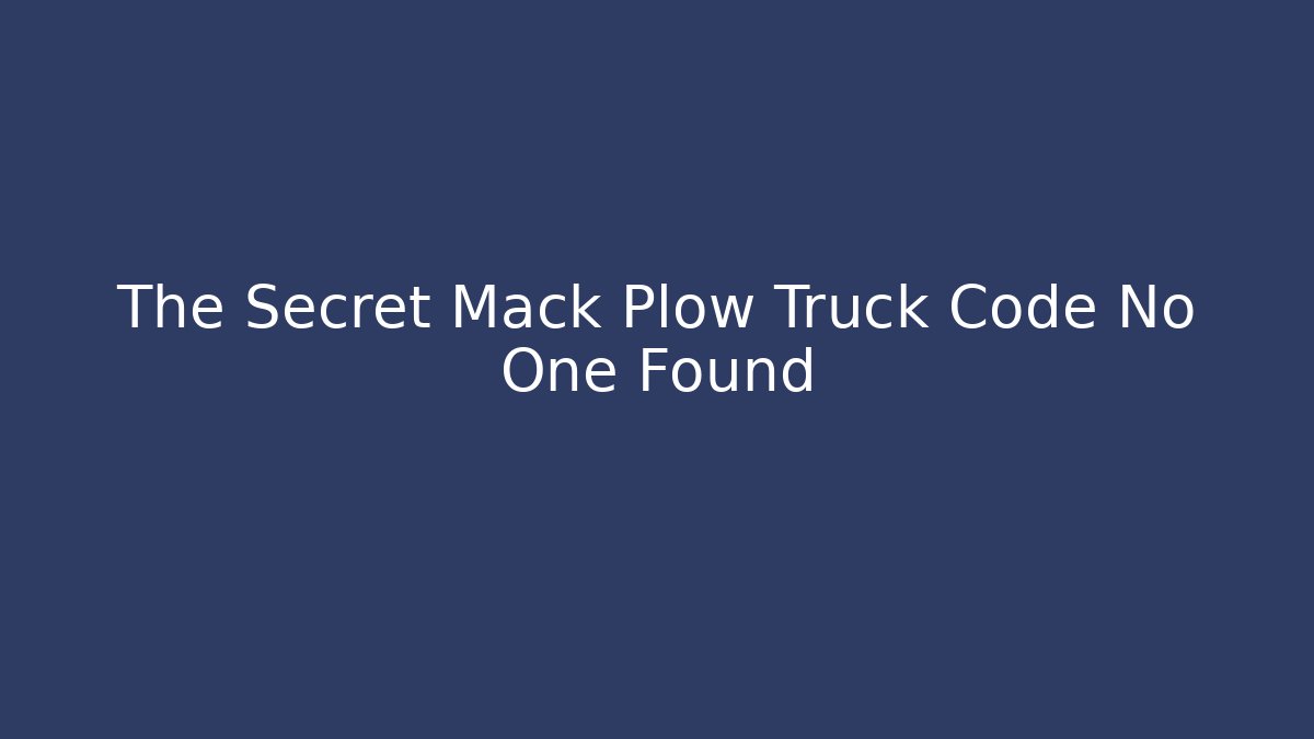 The Secret Mack Plow Truck Code No One Found
