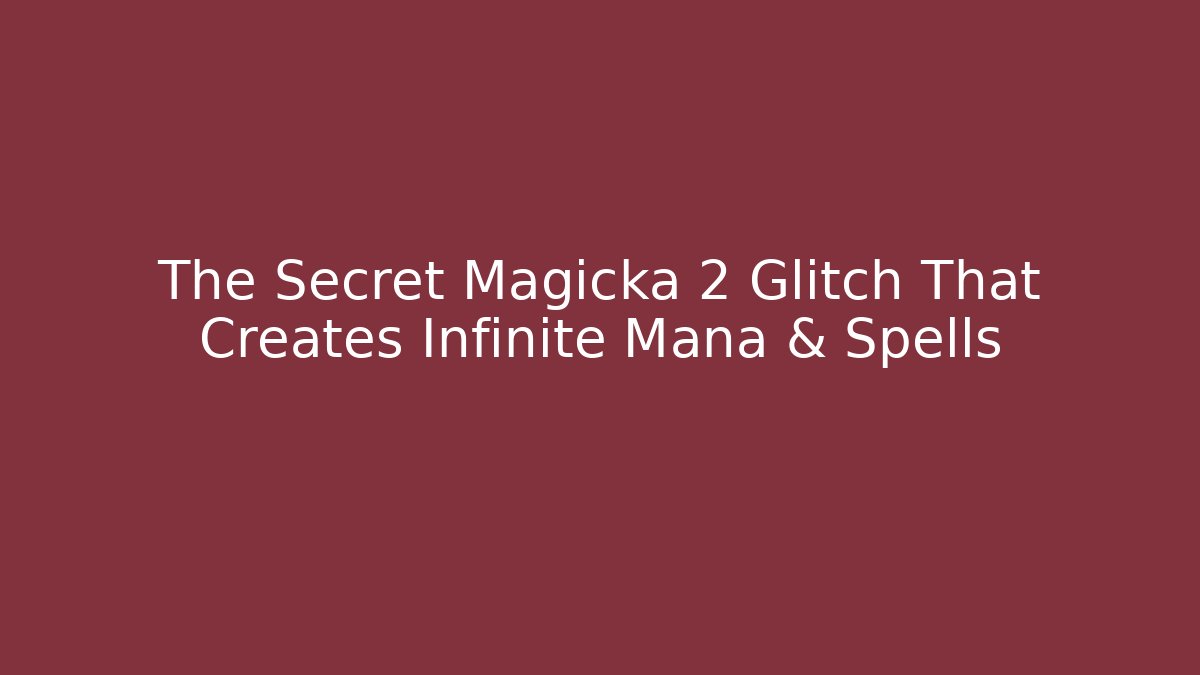The Secret Magicka 2 Glitch That Creates Infinite Mana & Spells