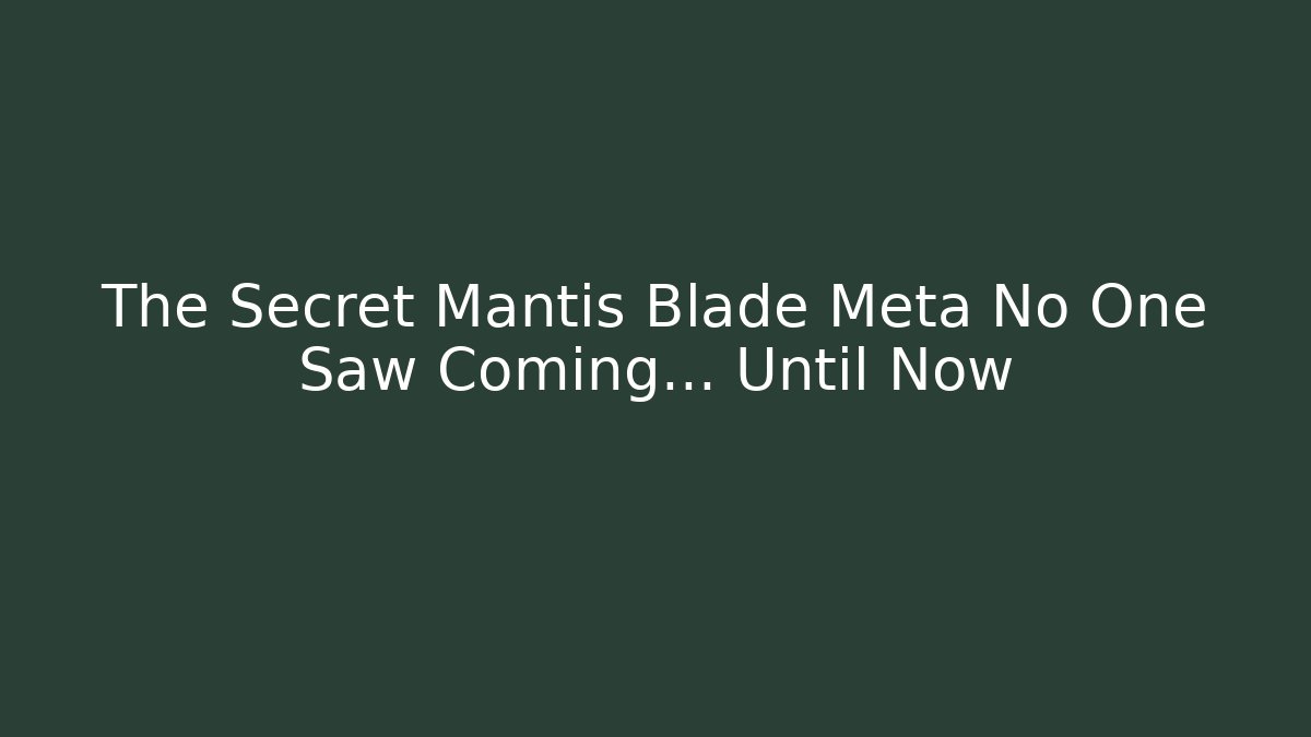 The Secret Mantis Blade Meta No One Saw Coming... Until Now