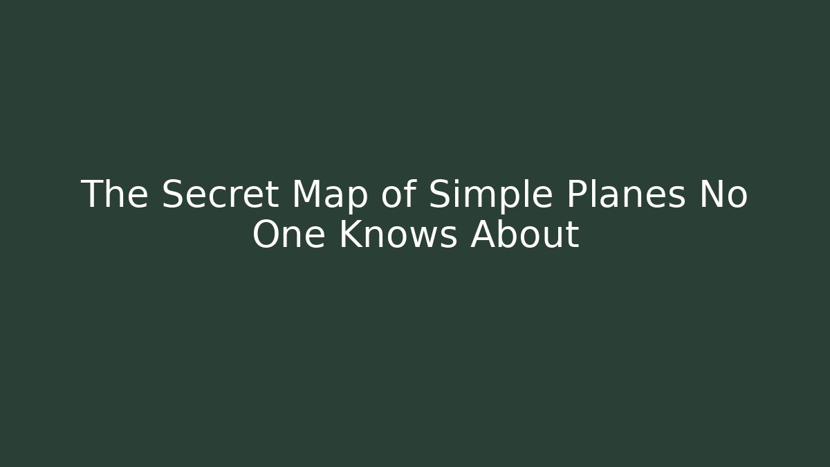 The Secret Map of Simple Planes No One Knows About