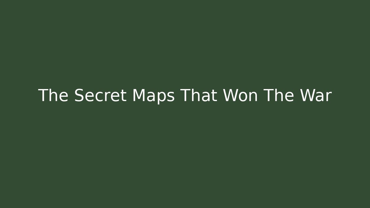 The Secret Maps That Won The War