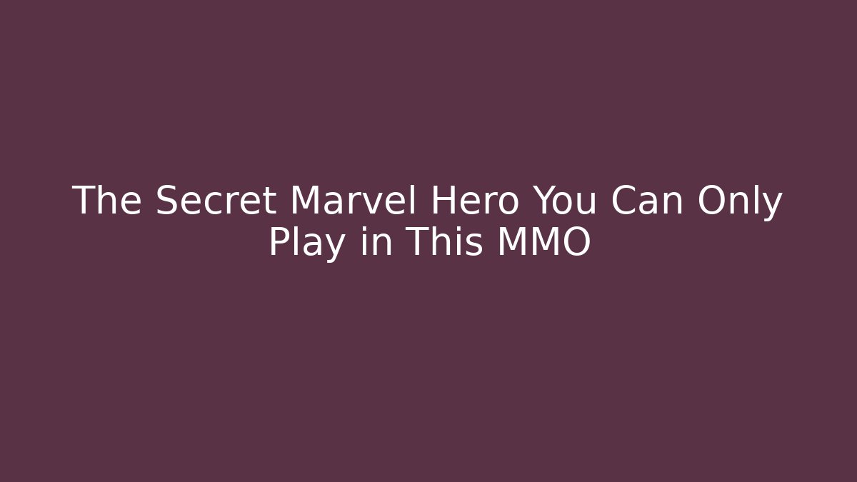 The Secret Marvel Hero You Can Only Play in This MMO