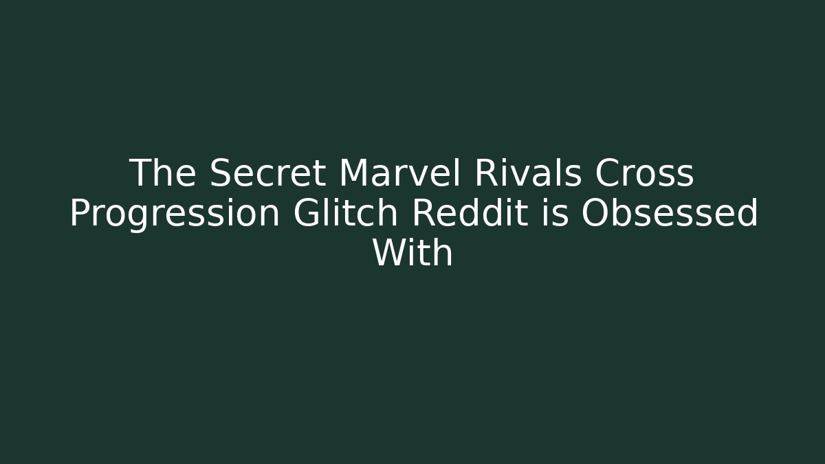The Secret Marvel Rivals Cross Progression Glitch Reddit is Obsessed With