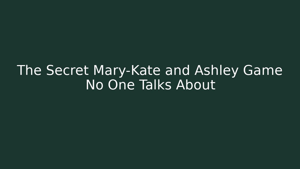 The Secret Mary-Kate and Ashley Game No One Talks About