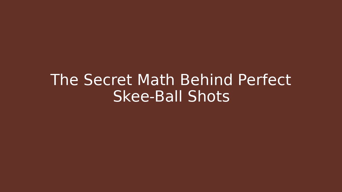 The Secret Math Behind Perfect Skee-Ball Shots - Critter Realm