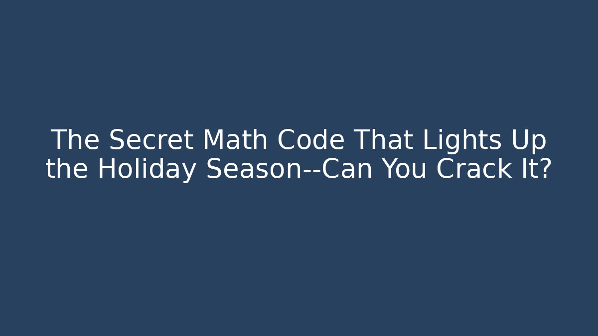 The Secret Math Code That Lights Up the Holiday Season—Can You Crack It?